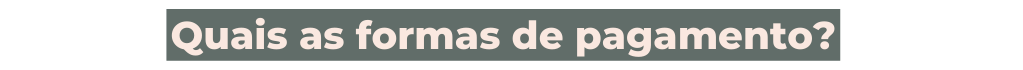 Quais as formas de pagamento