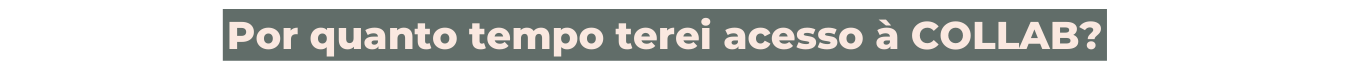 Por quanto tempo terei acesso à COLLAB