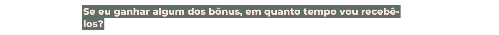 Se eu ganhar algum dos bônus em quanto tempo vou recebê los